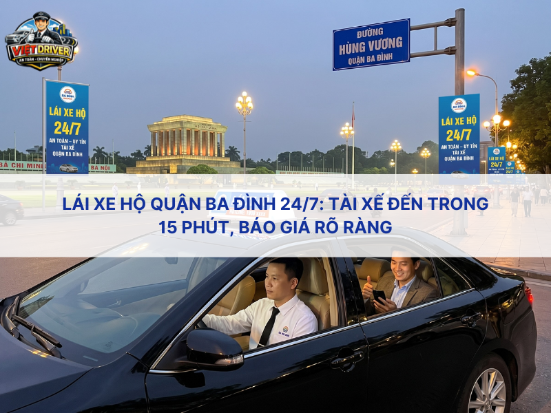 Lái xe hộ quận Ba Đình 24/7: Tài xế đến trong 15 phút, báo giá rõ ràng Lái xe hộ quận Ba Đình 24/7: Tài xế đến trong 15 phút, báo giá rõ ràng