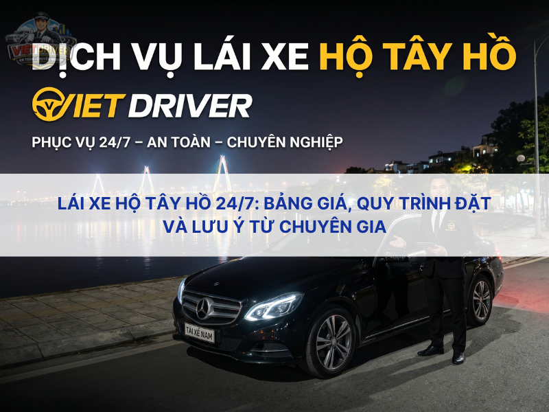 Dịch vụ lái xe hộ Tây Hồ Viet Driver phục vụ 24/7 Dịch vụ lái xe hộ Tây Hồ Viet Driver phục vụ 24/7